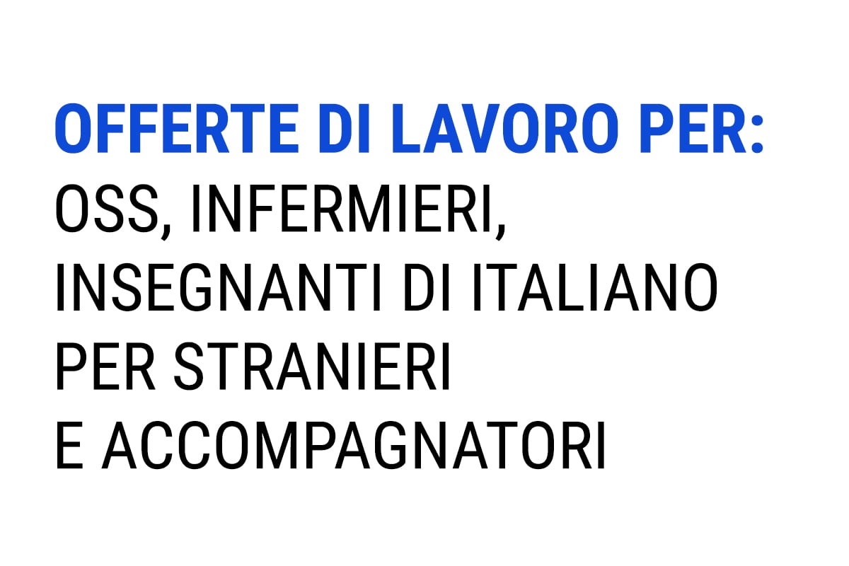 OFFERTE DI LAVORO PER OSS, INFERMIERI, INSEGNANTI DI ITALIANO PER STRANIERI E ACCOMPAGNATORI - COOPERATIVA SOCIALE ACLI