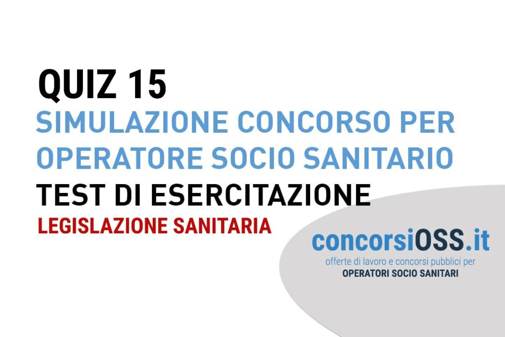 QUIZ 15 - Simulazione Concorso per Operatore Socio Sanitario