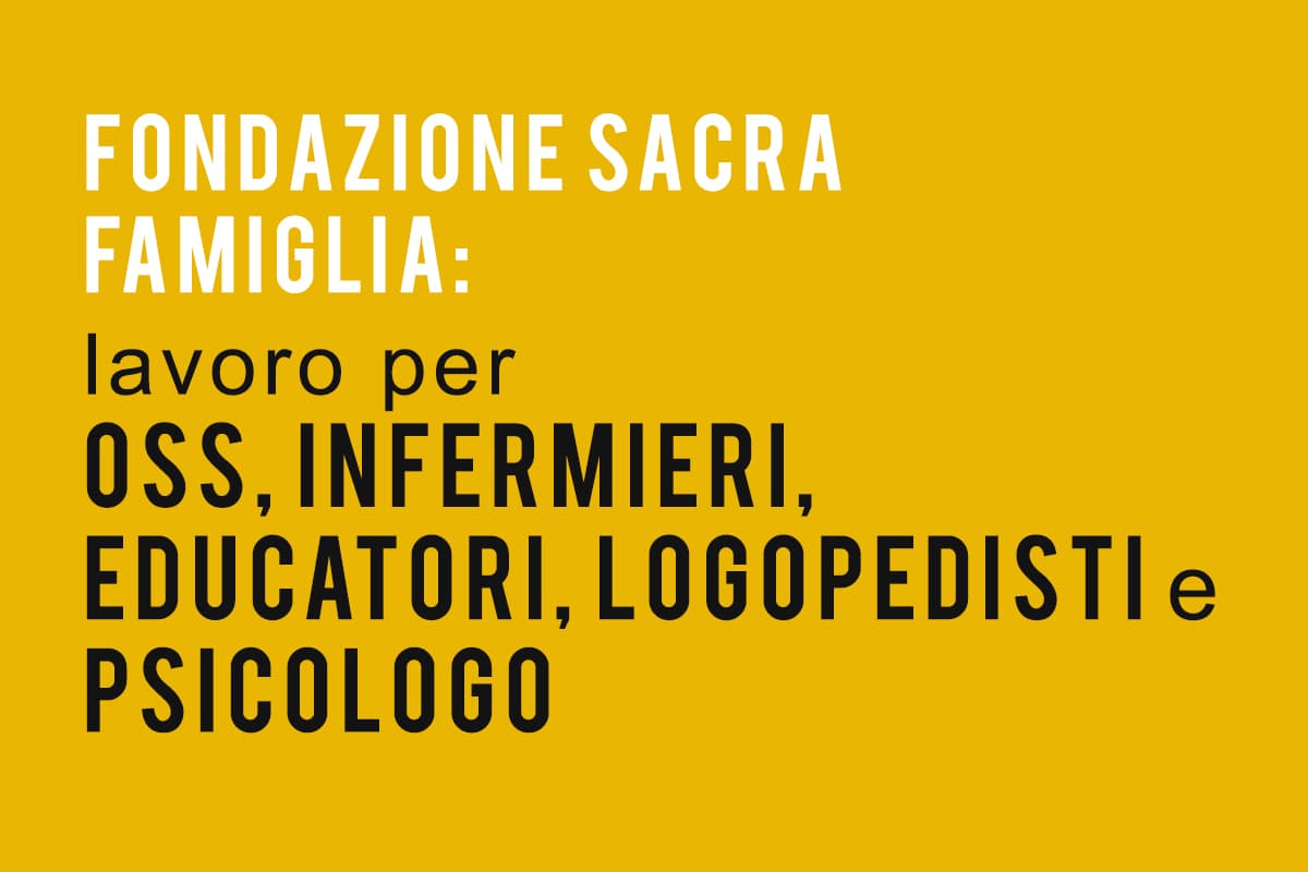 Fondazione Sacra Famiglia Lavoro per OSS, Infermieri, Educatori, Logopedisti e Psicologo