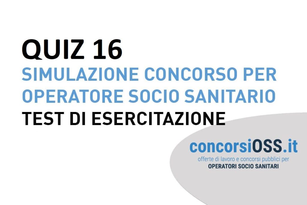 QUIZ 16 Simulazione Concorso per Operatore Socio Sanitario