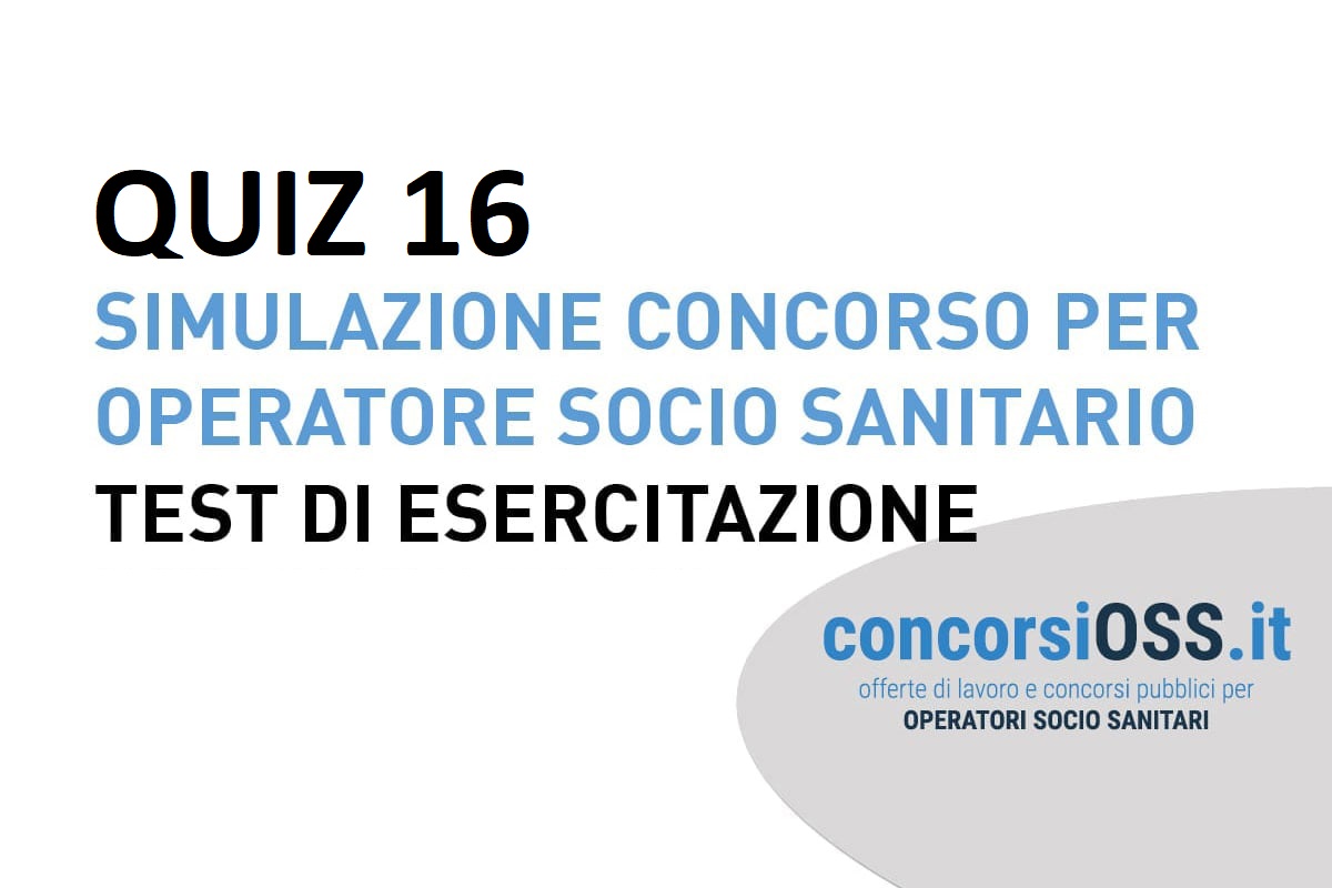 QUIZ 16 Simulazione Concorso per Operatore Socio Sanitario