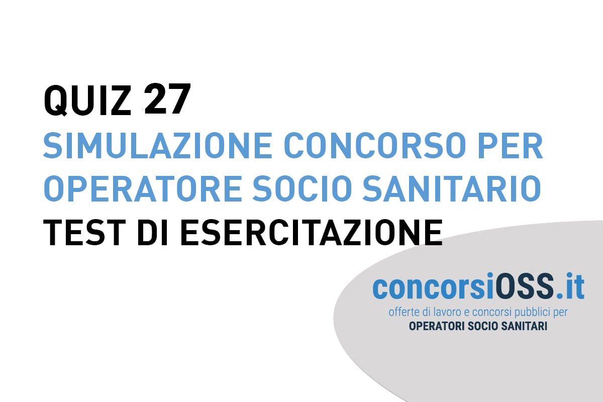 QUIZ 27 - Simulazione Concorso per Operatore Socio Sanitario