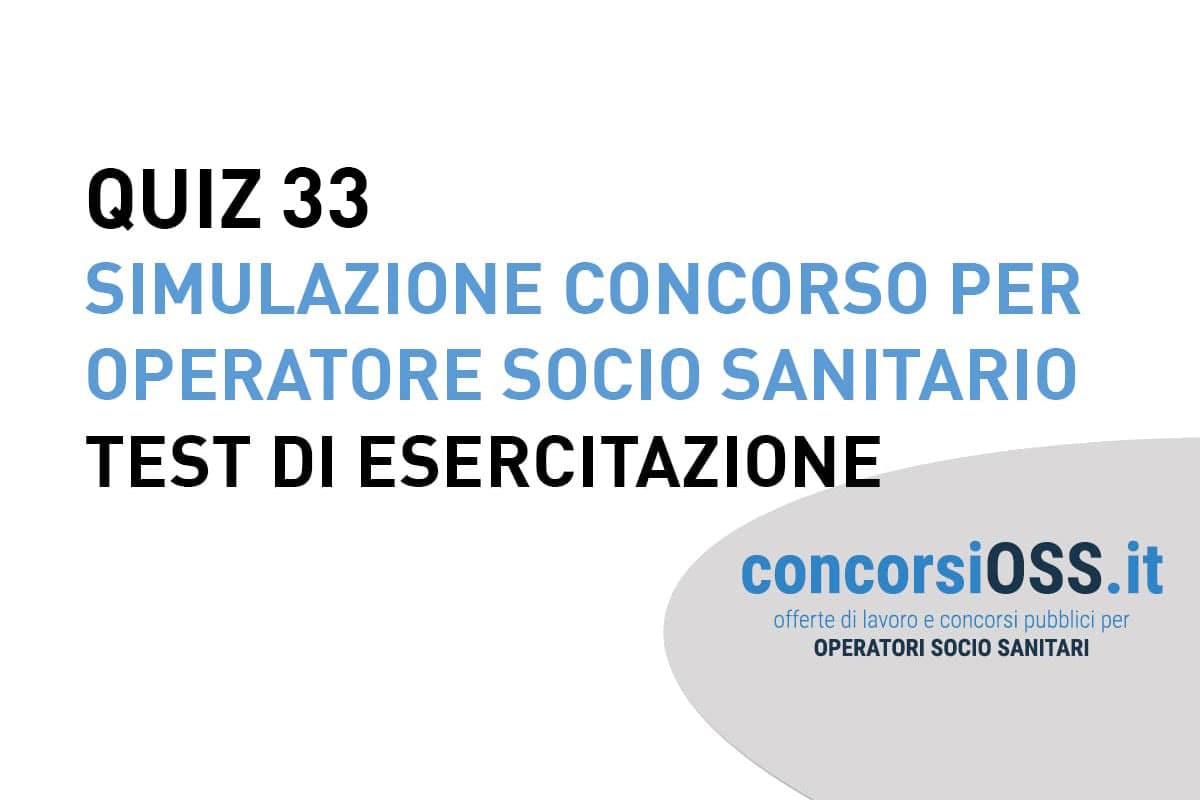 QUIZ 33 OSS - Simulazione Concorso per Operatore Socio Sanitario