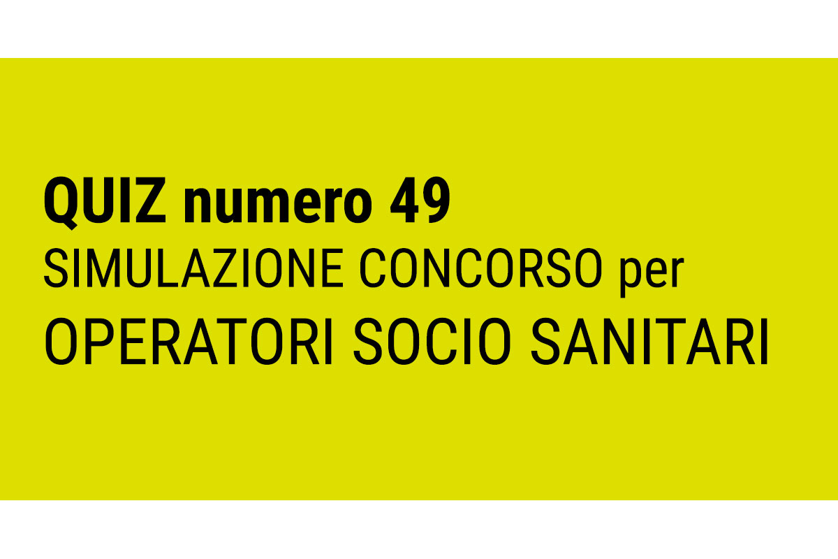 QUIZ 49 OSS - Simulazione Concorso per Operatore Socio Sanitario