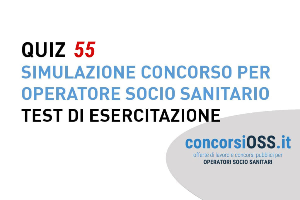 QUIZ 55 OSS - Simulazione Concorso per Operatore Socio Sanitario