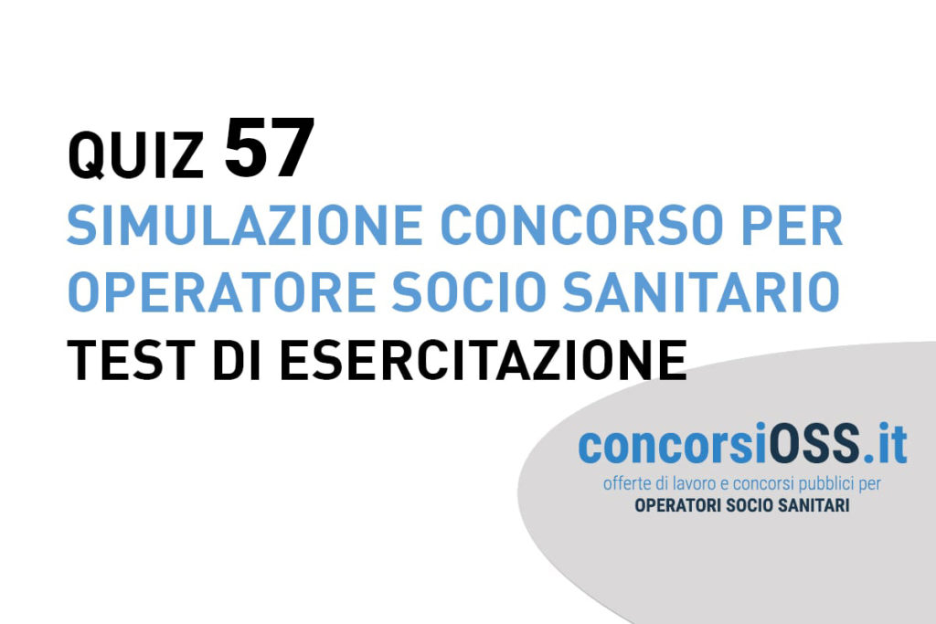 QUIZ 57 OSS - Simulazione Concorso per Operatore Socio Sanitario