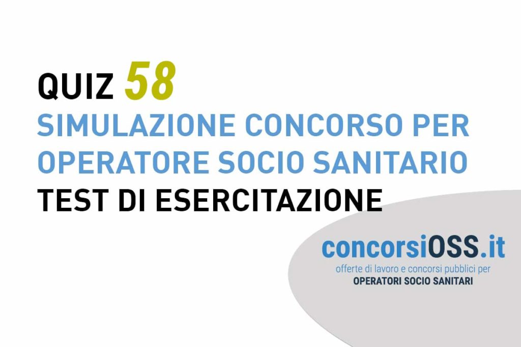 QUIZ 58 OSS - Simulazione Concorso per Operatore Socio Sanitario