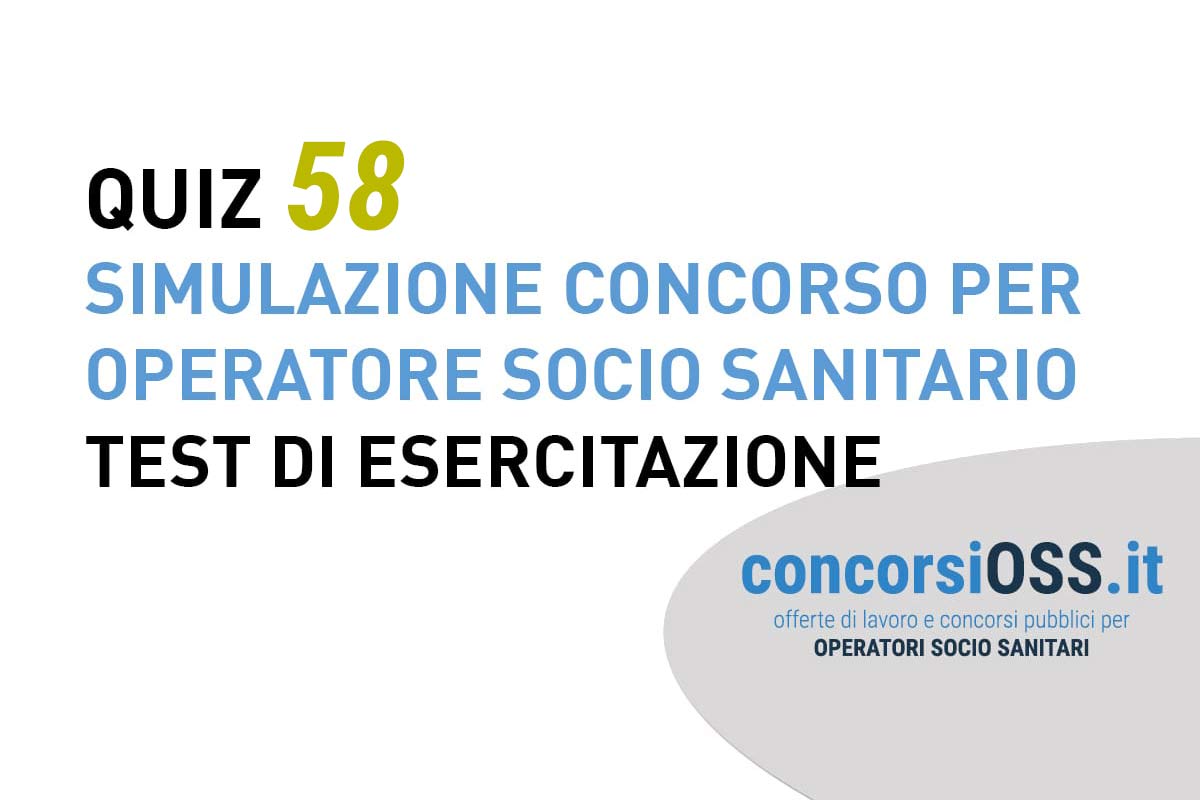 QUIZ 58 OSS - Simulazione Concorso per Operatore Socio Sanitario