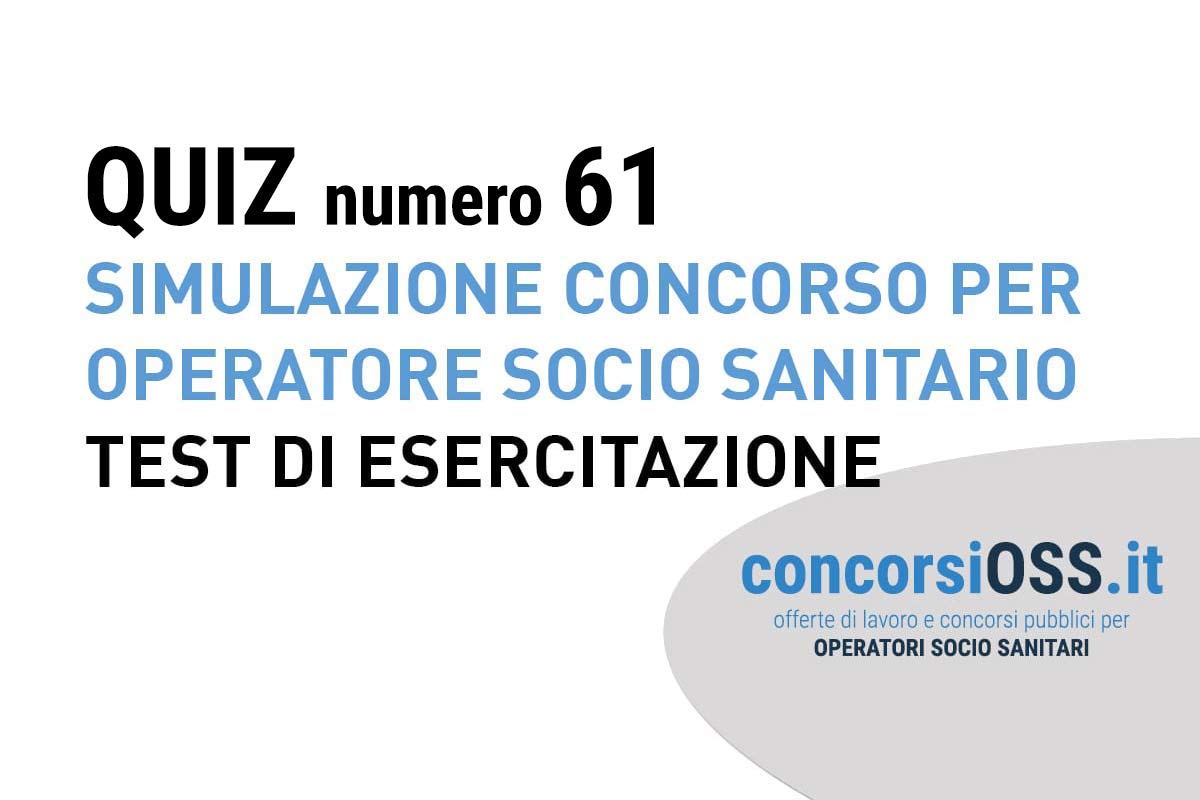 QUIZ 61 OSS - Simulazione Concorso per Operatore Socio Sanitario