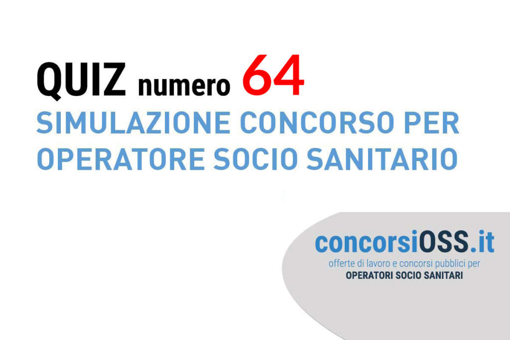 QUIZ 64 OSS - Simulazione Concorso per Operatore Socio Sanitario.