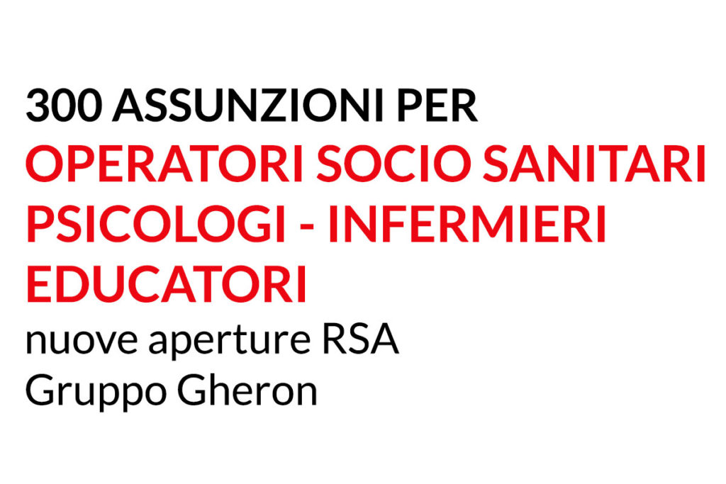 300 ASSUNZIONI PER OSS PSICOLOGI INFERMIERI EDUCATORI nuove RSA Gruppo Gheron