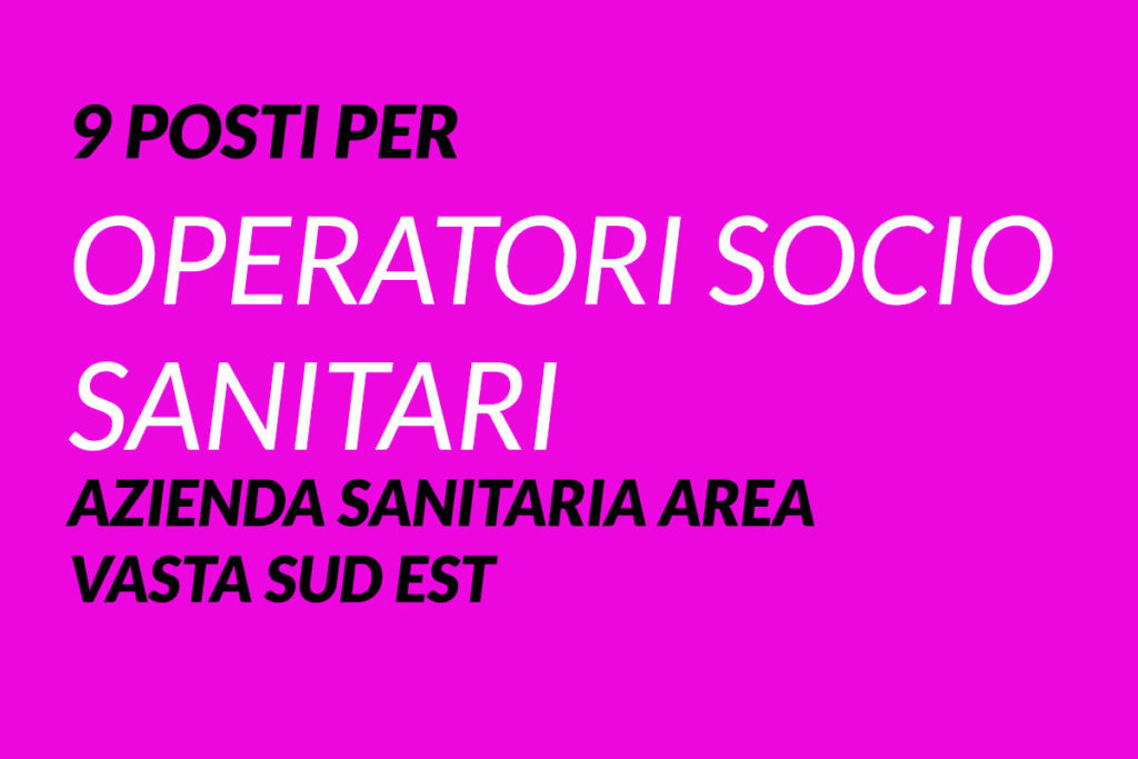 9 posti per OSS AZIENDA SANITARIA AREA VASTA SUD EST