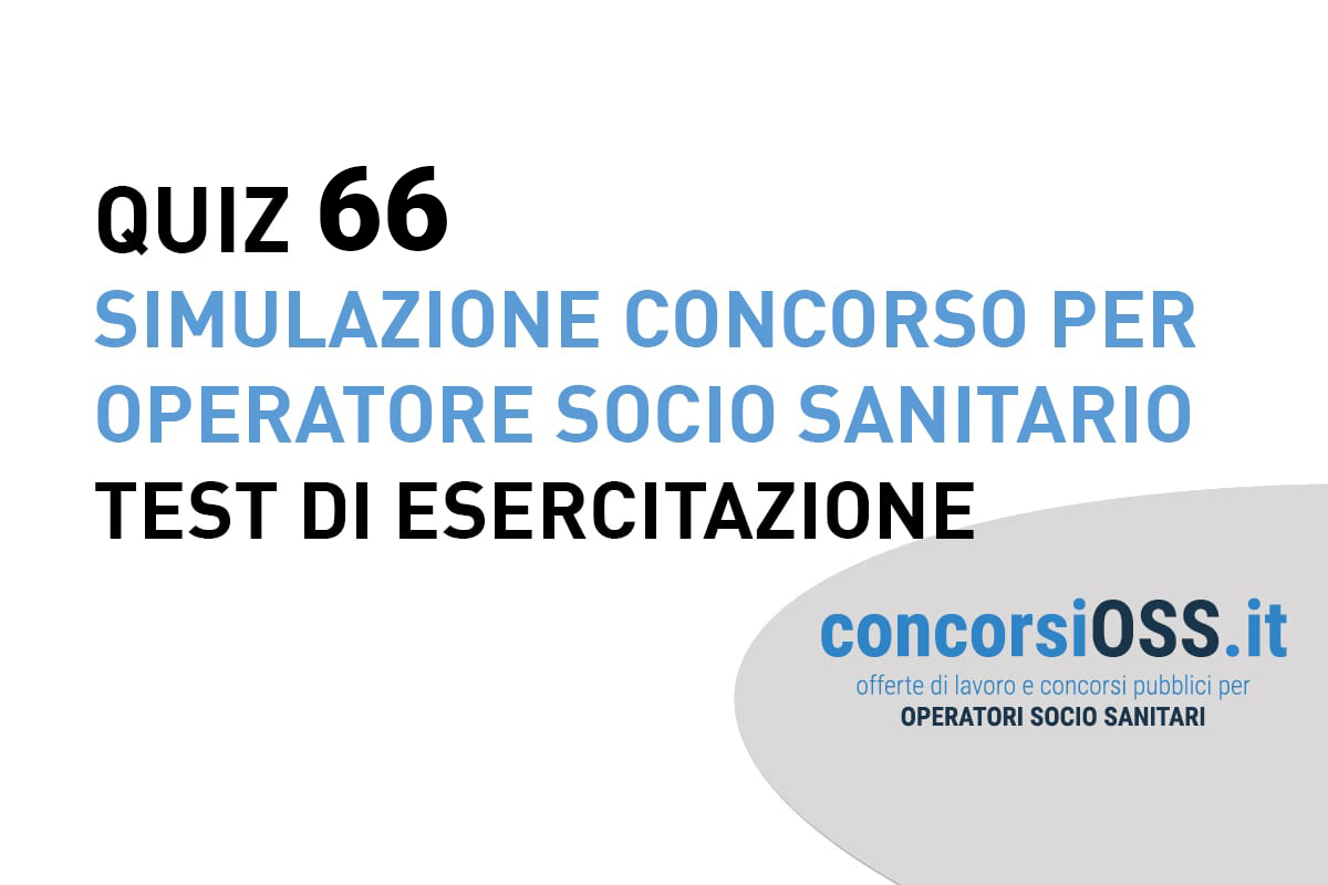 QUIZ 66 OSS - Simulazione Concorso per Operatore Socio Sanitario