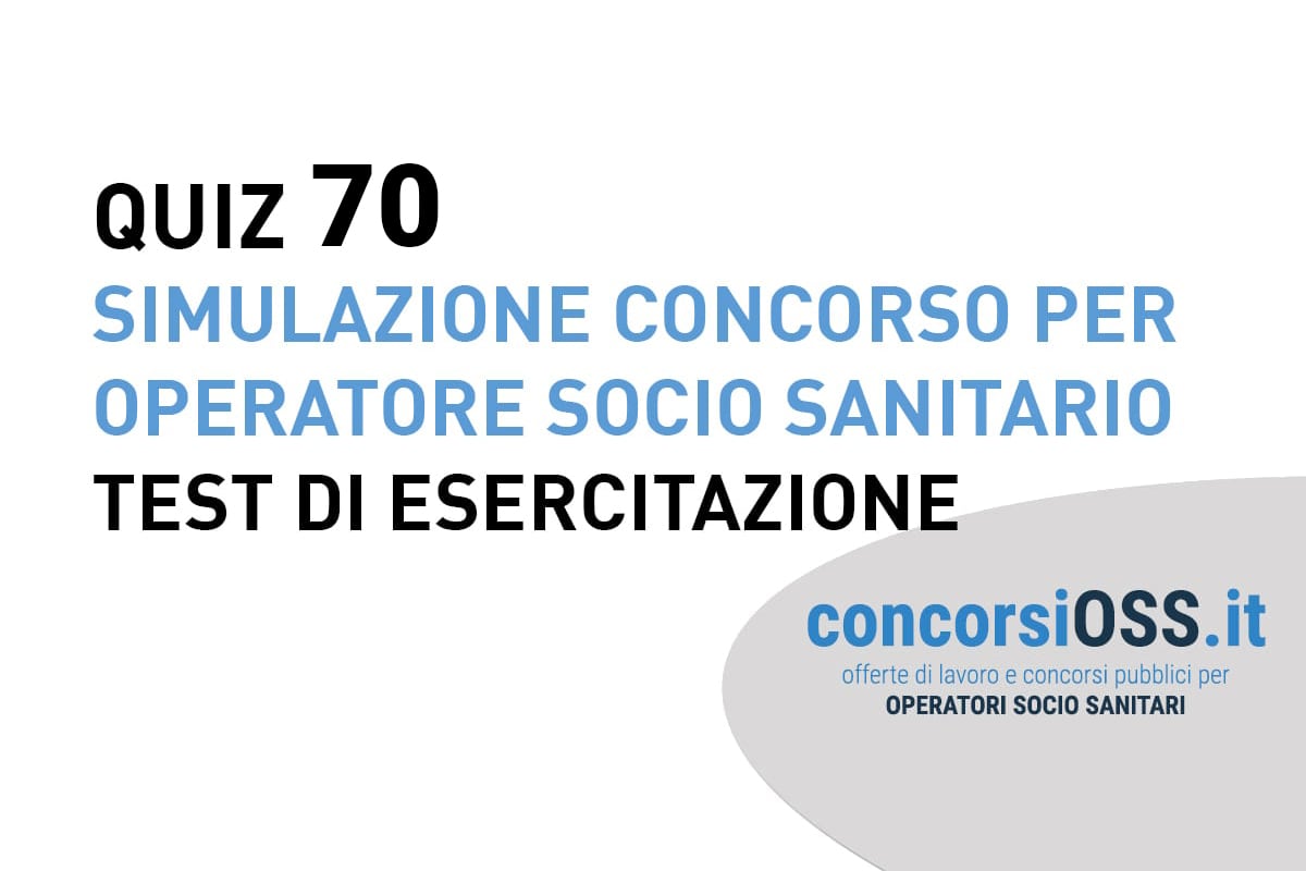 QUIZ 70 OSS - Simulazione Concorso per Operatore Socio Sanitario