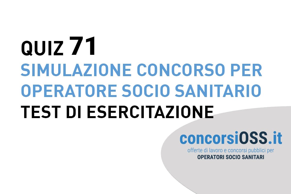 QUIZ 71 OSS - Simulazione Concorso per Operatore Socio Sanitario