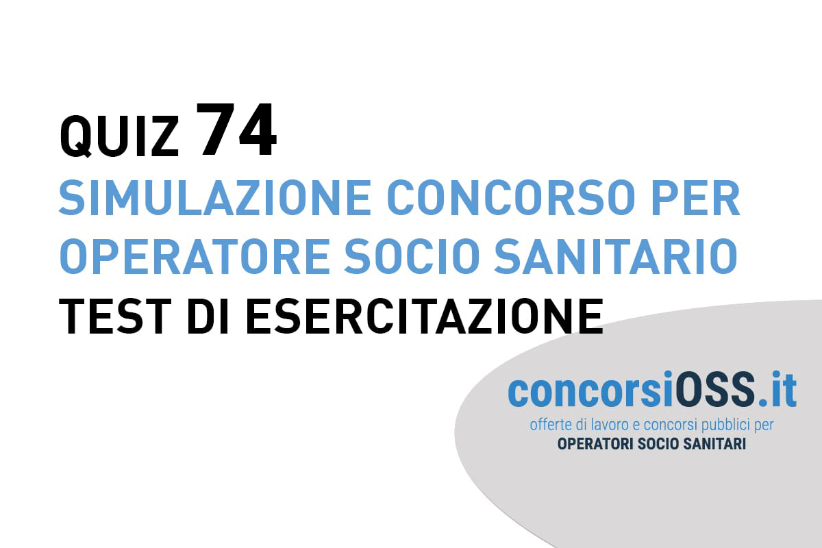 QUIZ 74 OSS - Simulazione Concorso per Operatore Socio Sanitario