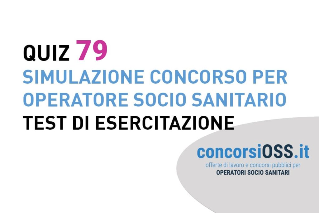 QUIZ 79 OSS - Simulazione Concorso per Operatore Socio Sanitario