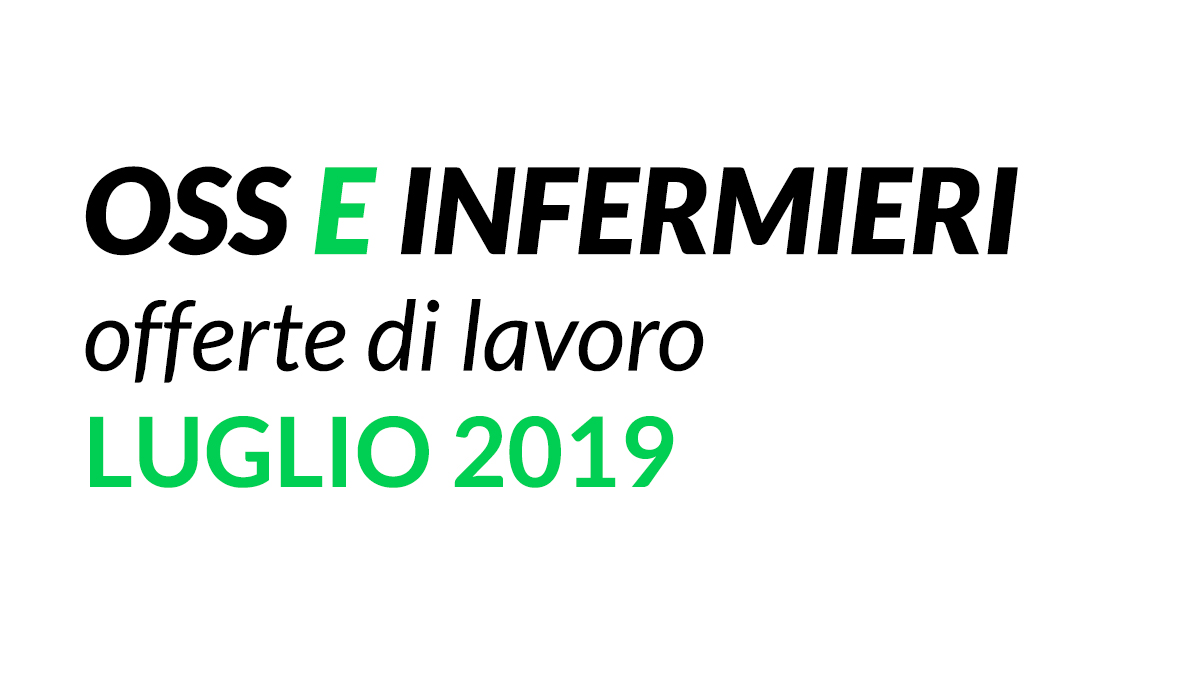 OSS e INFERMIERI offerte di lavoro LUGLIO 2019