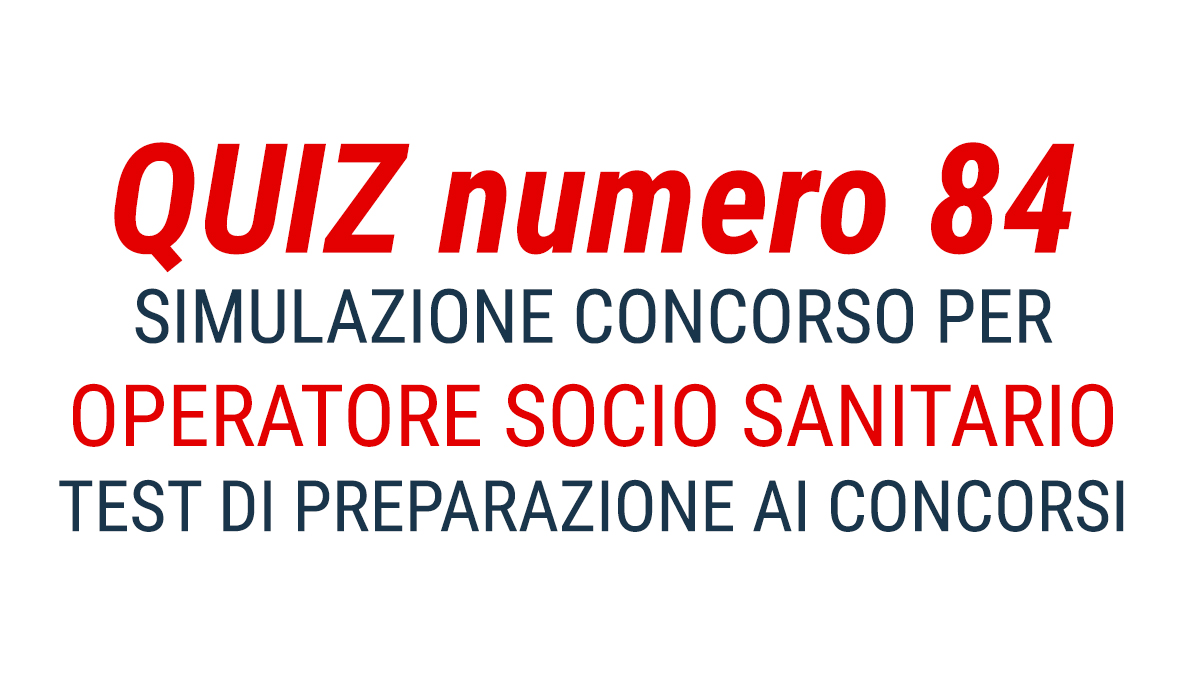 QUIZ numero 84 per OSS test di preparazione ai CONCORSI