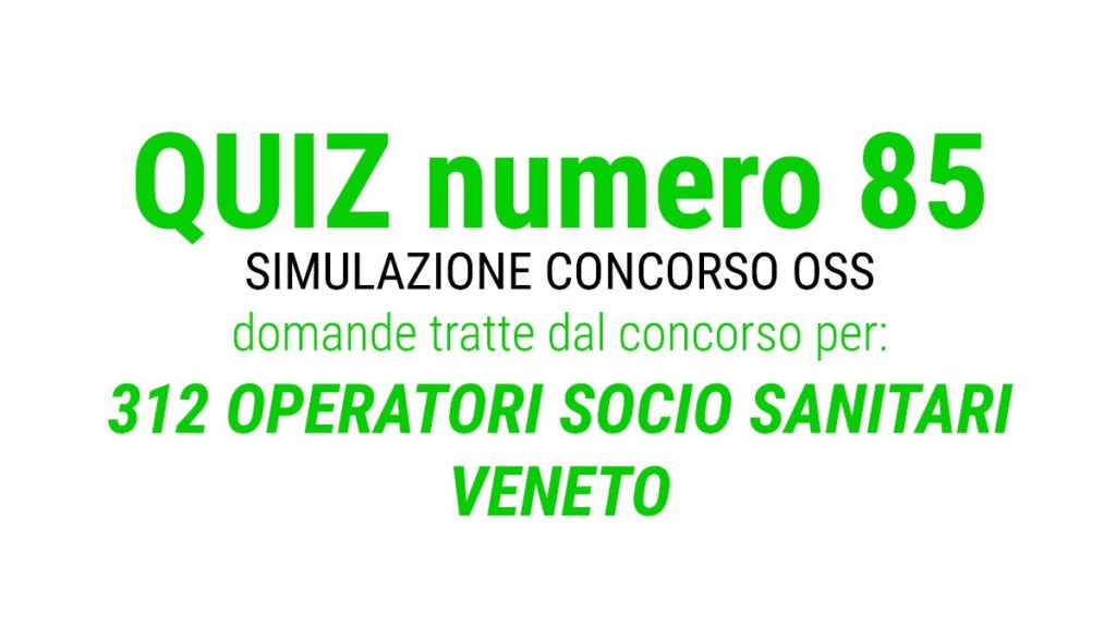 QUIZ numero 85 per OSS simulazione concorso 312 OSS Veneto