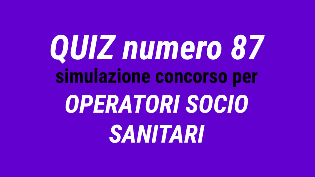 Quiz numero 87 simulazione concorso per OSS