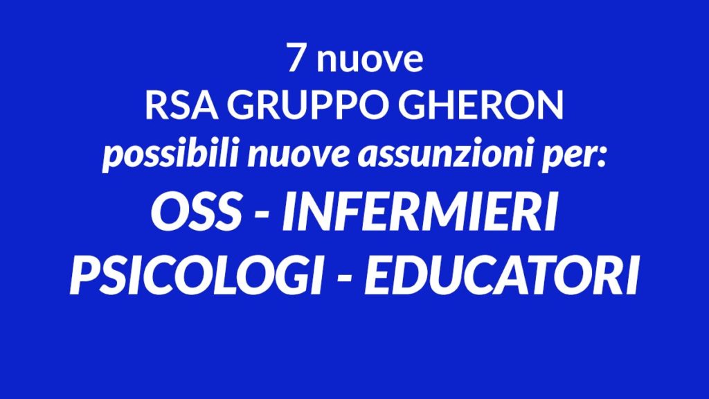 7 nuove RSA GRUPPO GHERON possibili nuove assunzioni per OSS INFERMIERI PSICOLOGI EDUCATORI