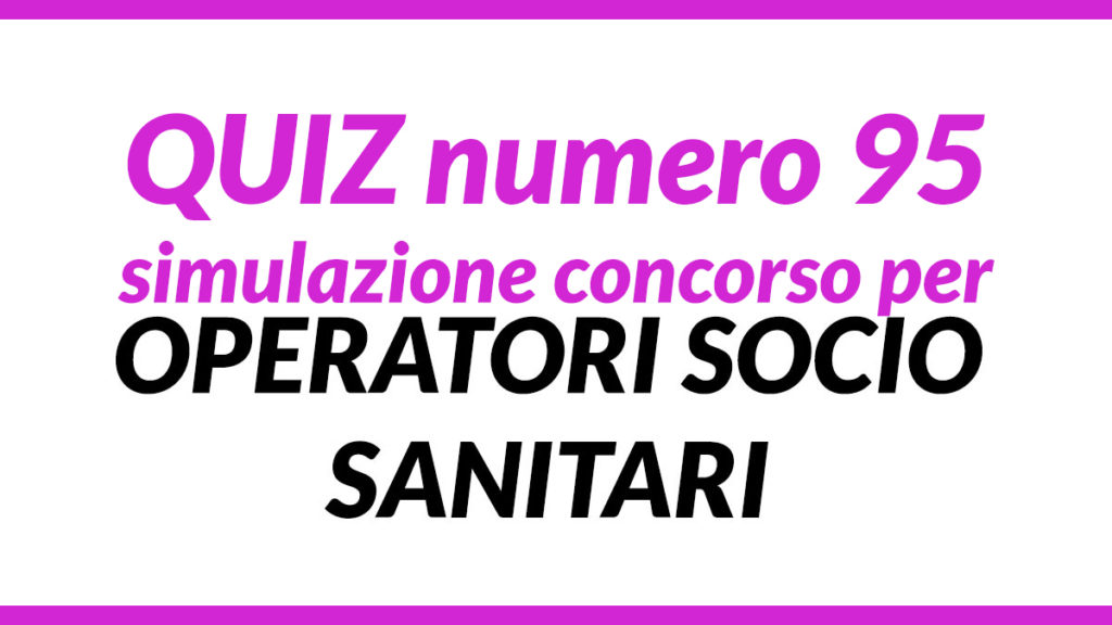 Quiz numero 95 simulazione concorso per OSS