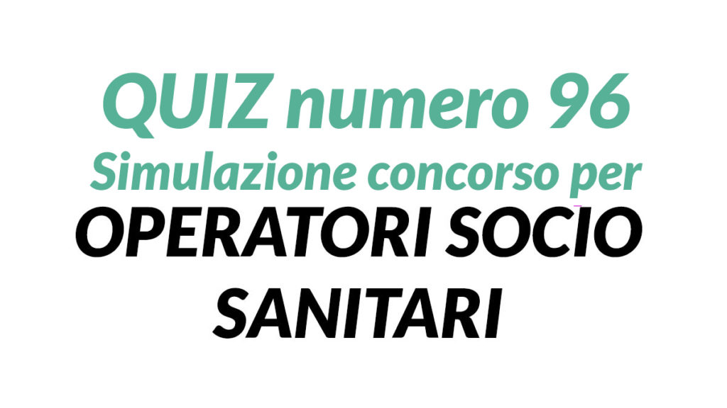 Quiz numero 96 simulazione concorso per OSS