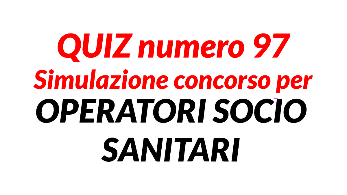 Quiz numero 97 simulazione concorso per OSS