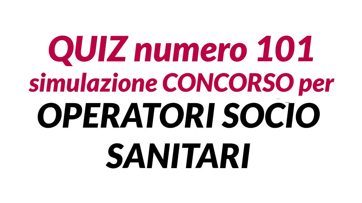 Quiz numero 101 simulazione concorso per OSS