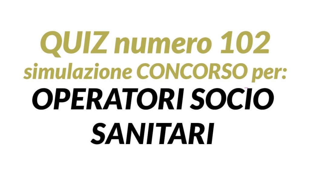 Quiz numero 102 simulazione concorso per OSS