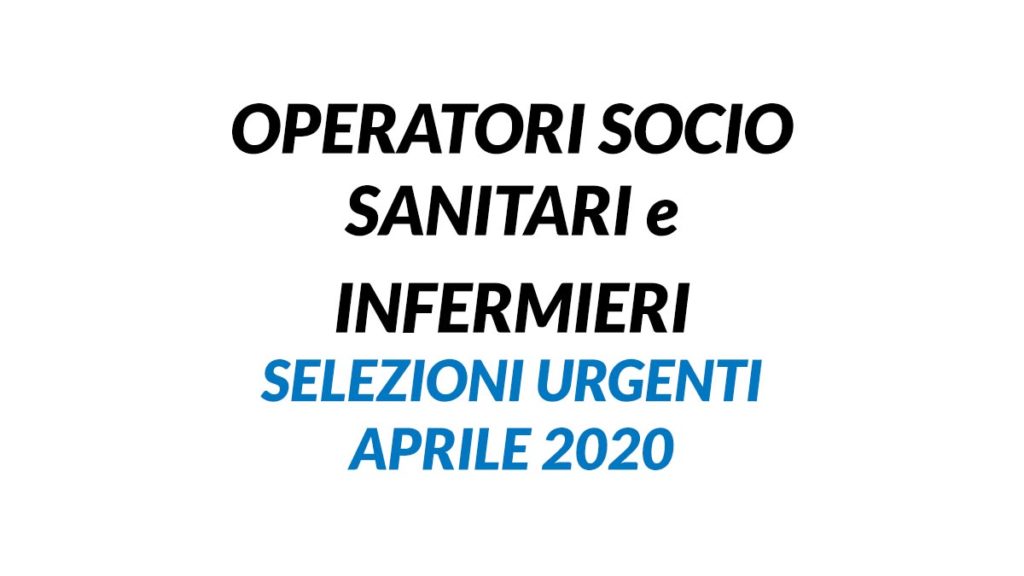 OSS e INFERMIERI selezioni urgenti APRILE 2020