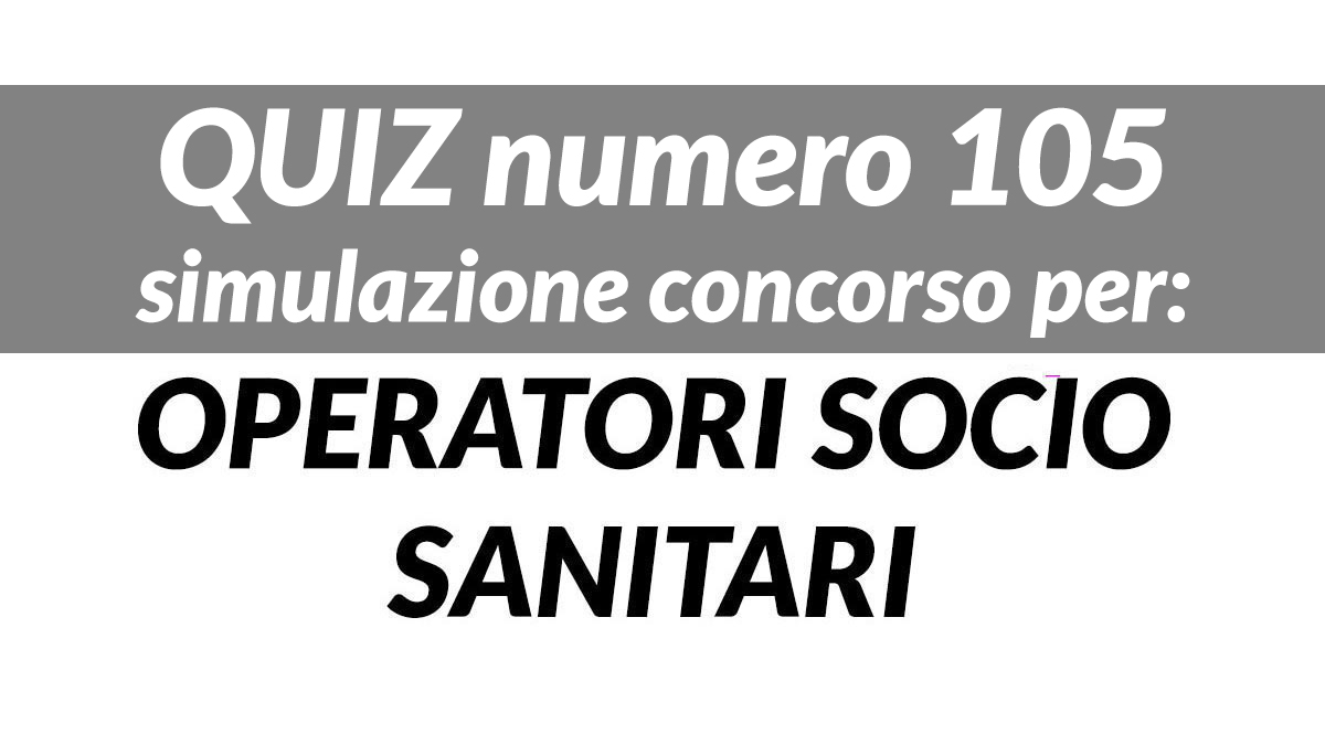 Quiz numero 105 simulazione concorso per OSS