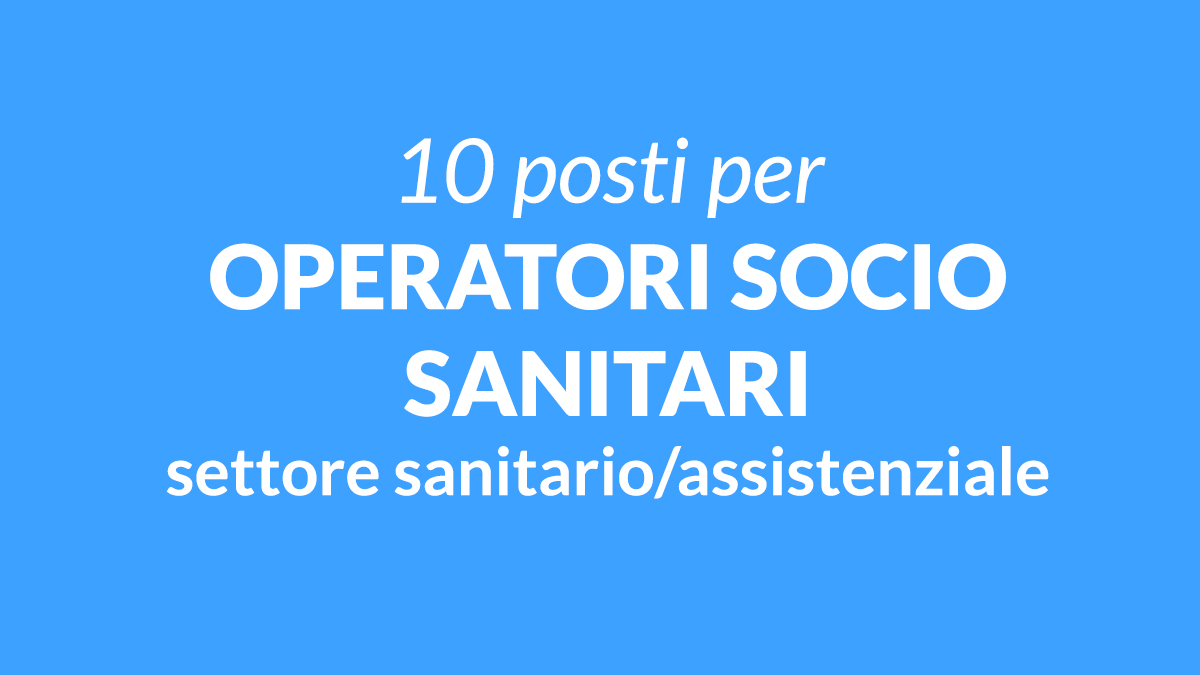 10 posti per OSS settore sanitario/assistenziale