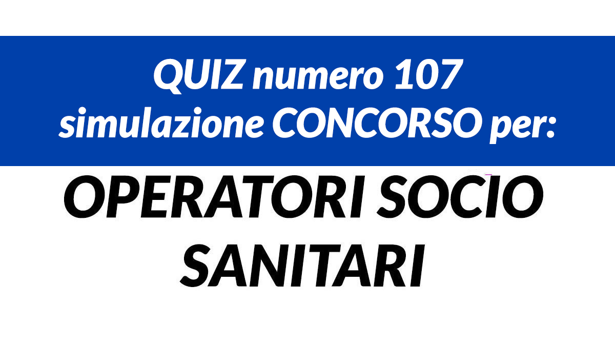 Quiz numero 107 simulazione concorso per OSS