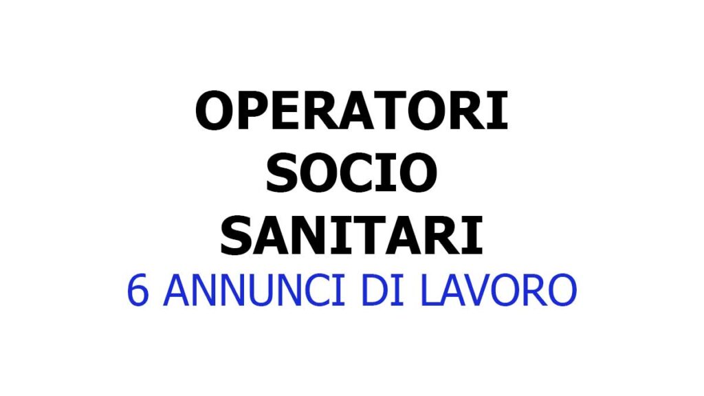 OPERATORI SOCIO SANITARI lavoro GIUGNO 2021