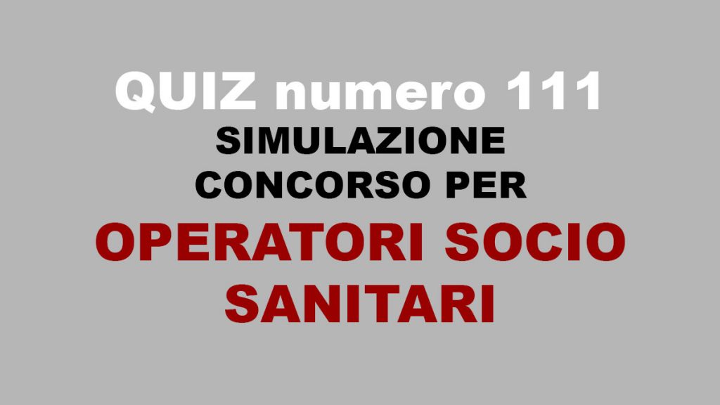 Quiz numero 111 simulazione concorso per OSS