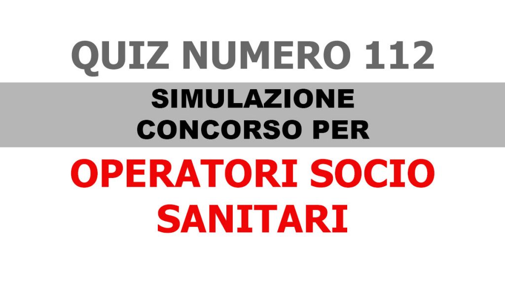 Quiz numero 112 simulazione concorso per OSS