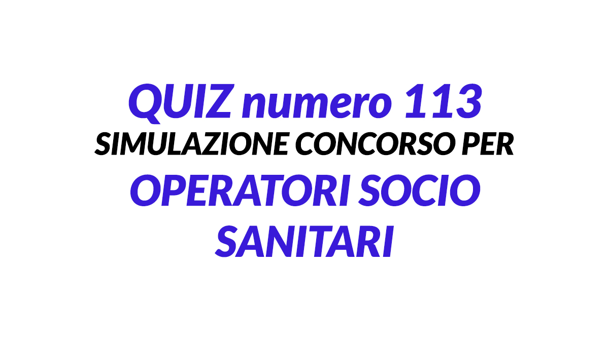 Quiz numero 113 simulazione concorso per OSS