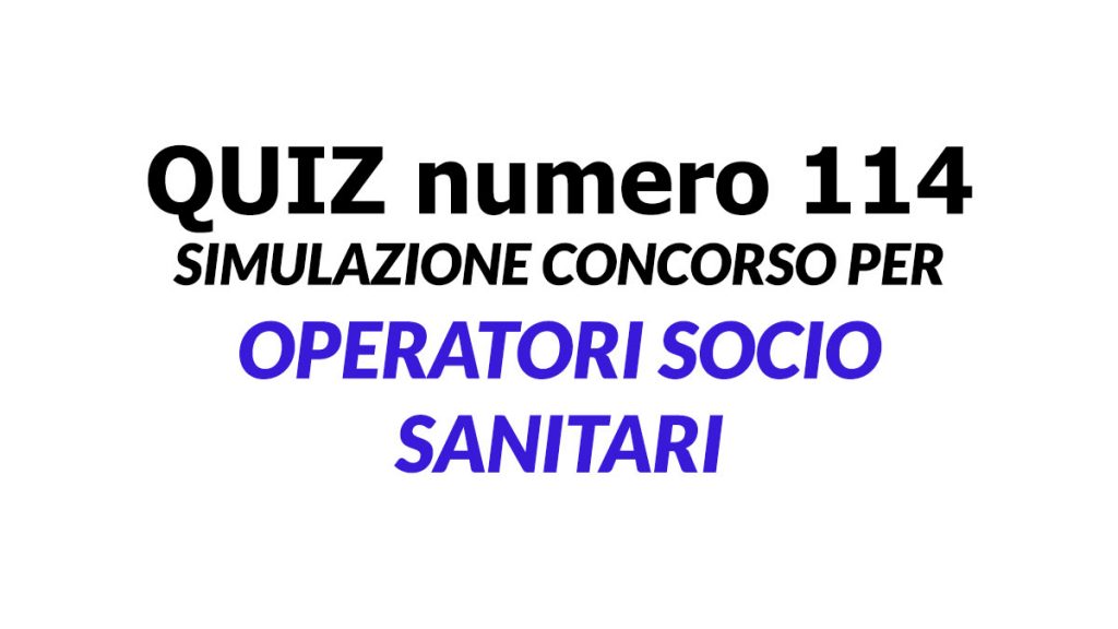 Quiz numero 114 simulazione concorso per OSS