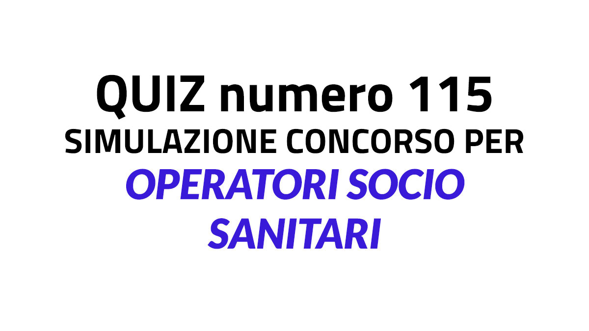 Quiz numero 115 simulazione concorso per OSS