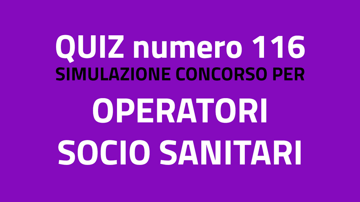 Quiz numero 116 simulazione concorso per OSS