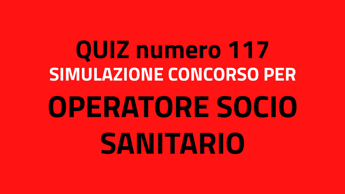 Quiz numero 117 simulazione concorso per OSS 2022