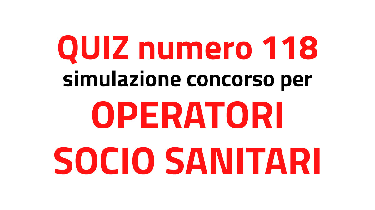 Quiz numero 118 simulazione concorso per OSS 2022