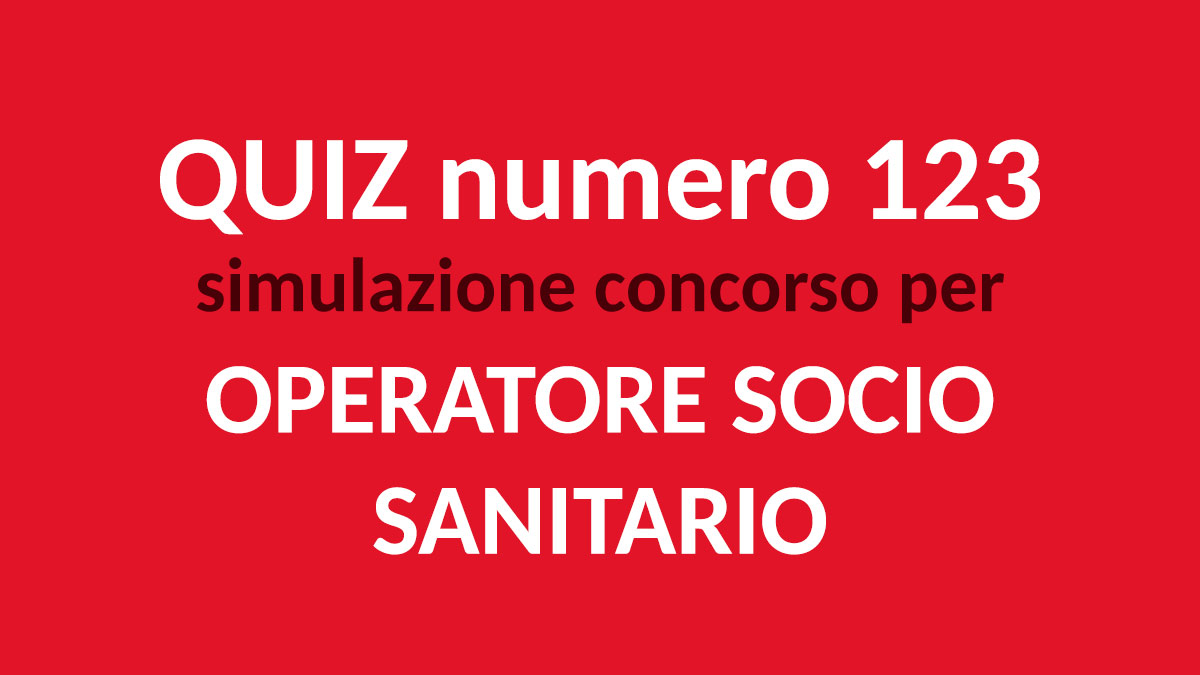 Quiz numero 123 simulazione concorso per OSS 2022