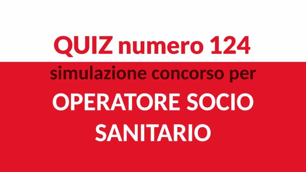 Quiz numero 124 simulazione concorso per OSS