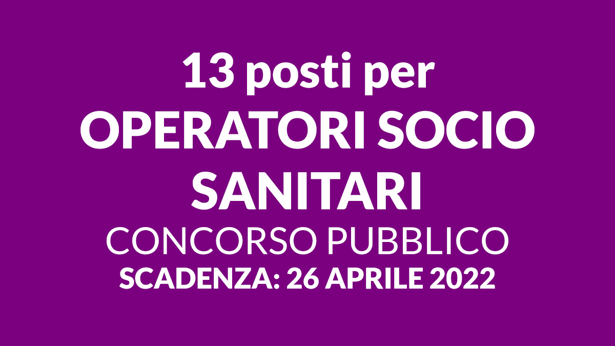 13 posti per OSS, concorso pubblico per OPERATORI SOCIO SANITARI 2022