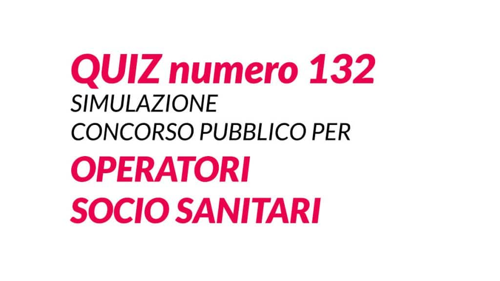 Quiz numero 132 simulazione concorso per OSS