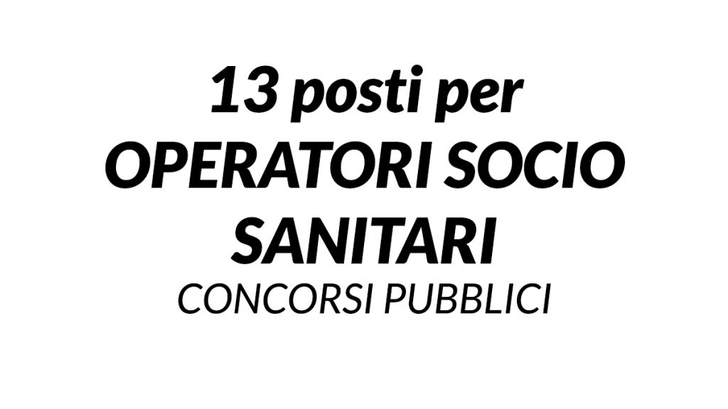 13 posti per OSS nuovi CONCORSI PUBBLICI