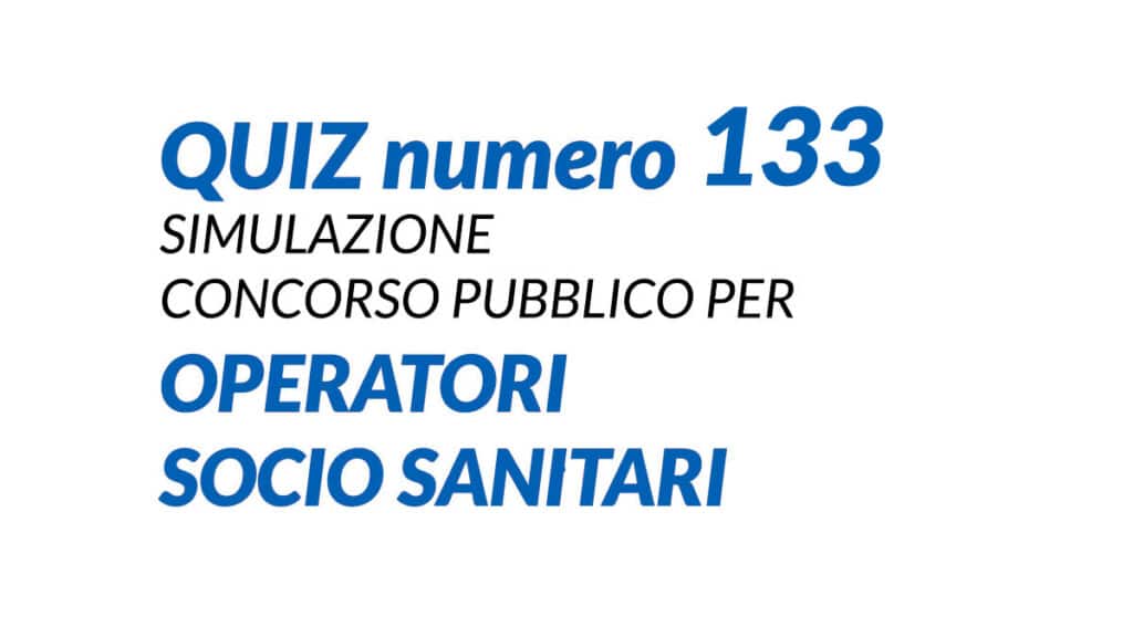 Quiz numero 133 simulazione concorso per OSS